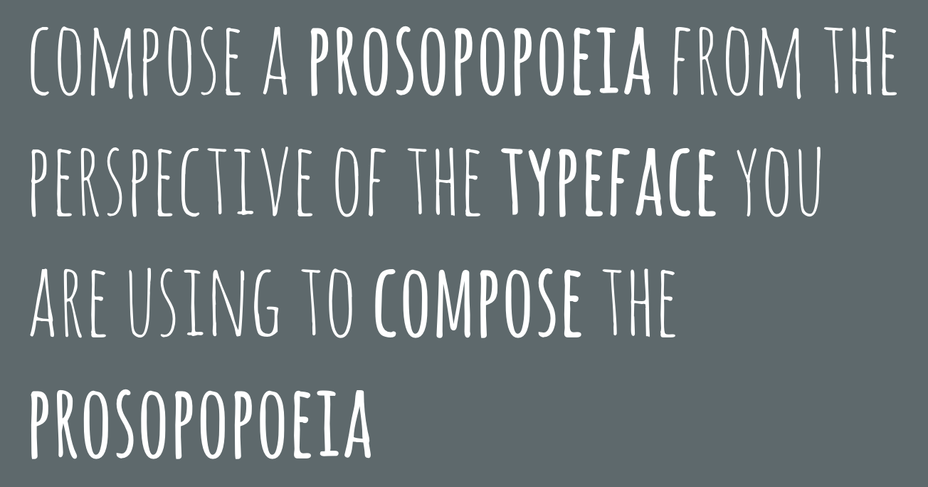 In a Word document, compose a prosopopoeia from the perspective of the typeface you are using to compose the prosopopoeia.