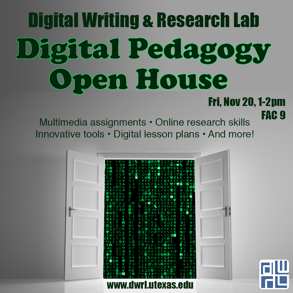 Flyer for Digital Writing & Research Lab Digital Pedagogy Open House, Fri, Nov 20, 1-2pm in FAC 9. Multimedia assignments, online research skills, innovative tools, digital lesson plans, and more.